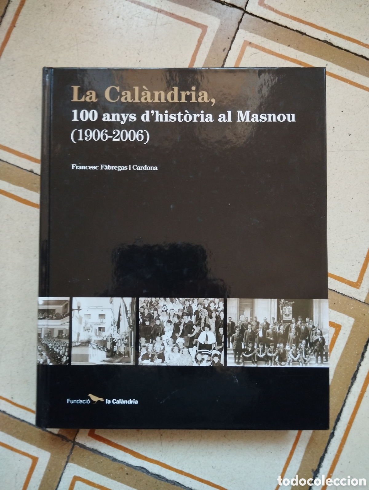Libros de segunda mano: LA CALANDRIA, 100 ANYS D'HIST&Ograve;RIA AL MASNOU (1906-2006)