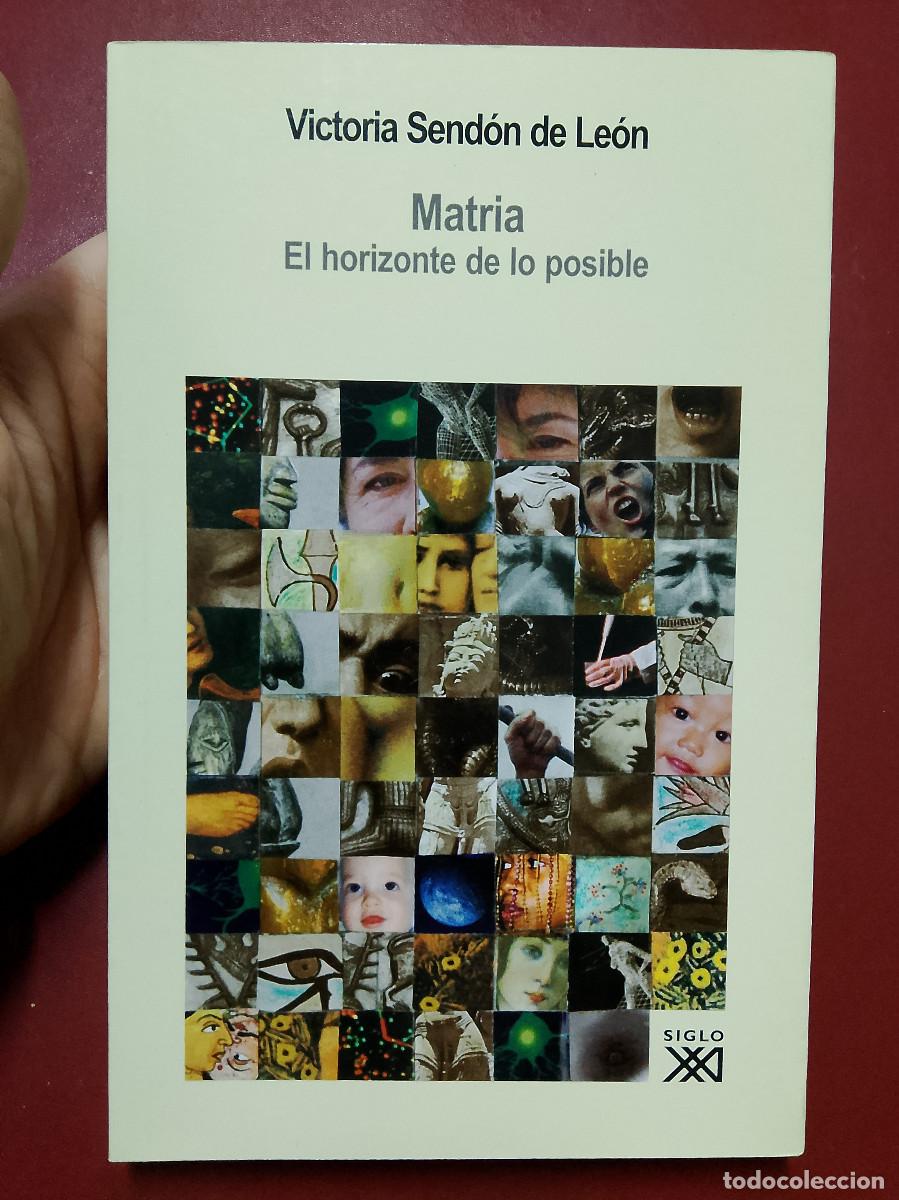 Libri di seconda mano: Victoria Send&oacute;n de Le&oacute;n: Matria. El horizonte de los posible (Siglo XXI. 2006)