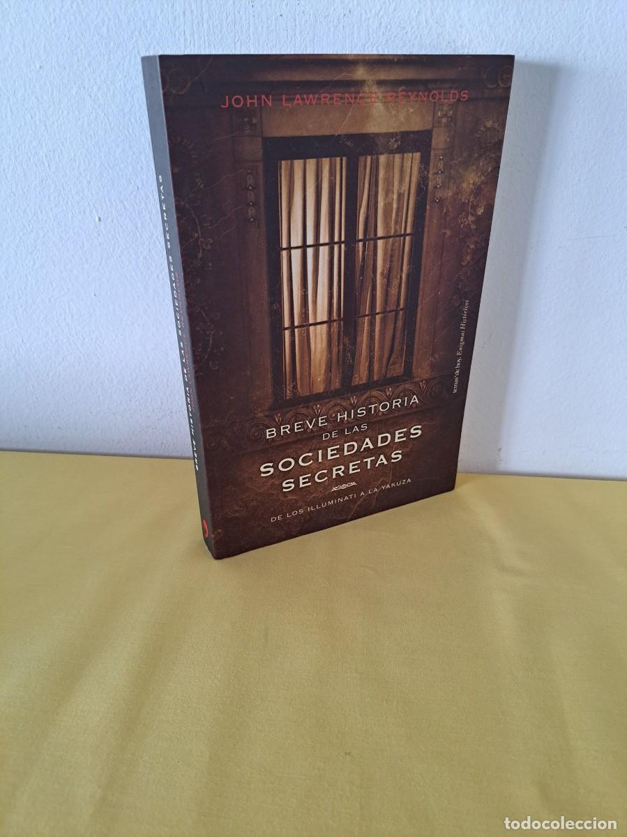 Libros de segunda mano: JOHN LAWRENCE REYNOLDS - BREVE HISTORIA DE LAS SOCIEDADES SECRETAS: DE LOS ILLUMINATI A LA YAKUZA