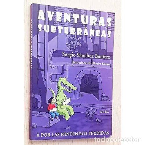 Libros de segunda mano: Aventuras Subterr&aacute;neas: A por las Nintendos Perdidas - Sergio S&aacute;nchez - Alba - 2013, 1&ordf; ed. - Joven