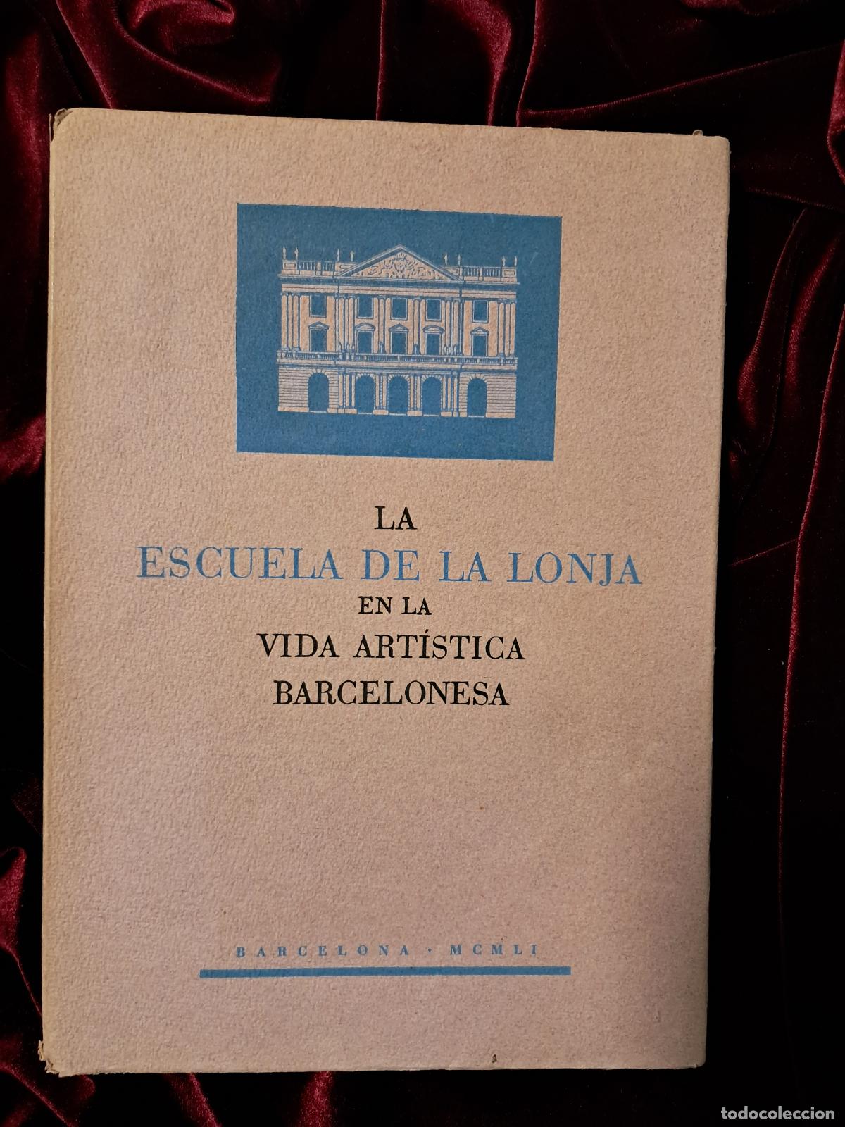 Libros de segunda mano: LA ESCUELA DE LA LONJA EN LA VIDA ART&Iacute;STICA BARCELONESA. 1951