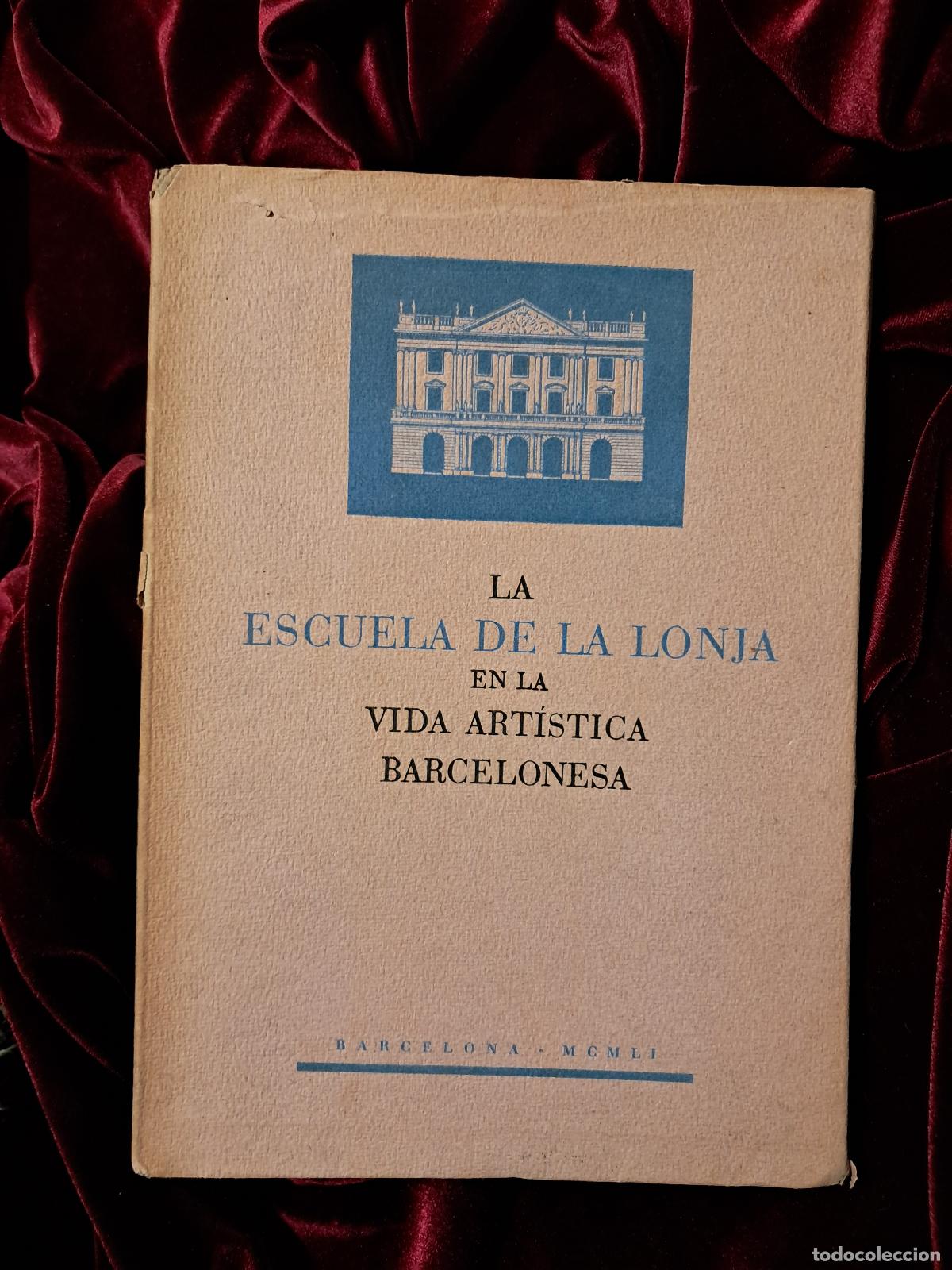 Libros de segunda mano: LA ESCUELA DE LA LONJA EN LA VIDA ART&Iacute;STICA BARCELONESA. 1951