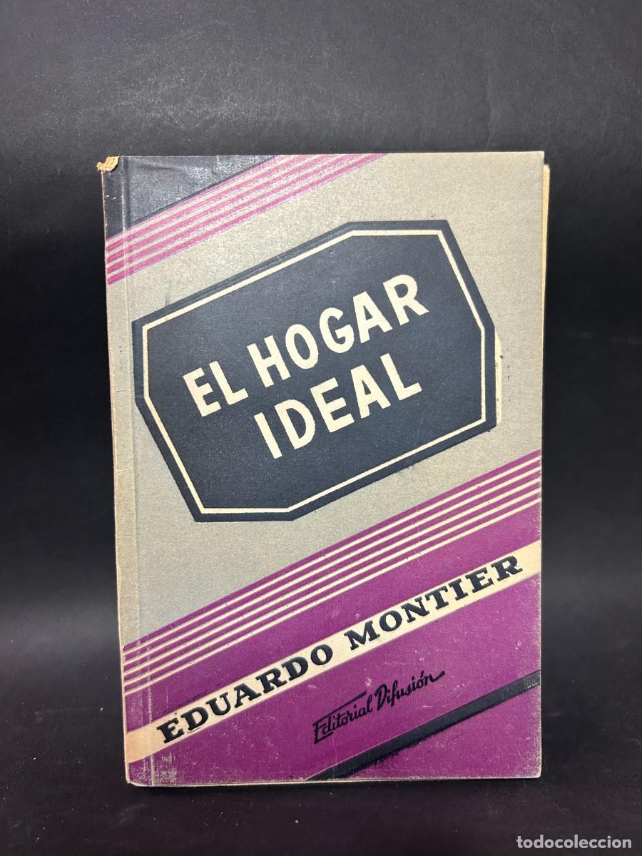 Libros de segunda mano: EDUARDO MONTIER - EL HOGAR IDEAL - PRIMERA EDICI&Oacute;N EN ESPA&Ntilde;OL - 1946 - Foto 1