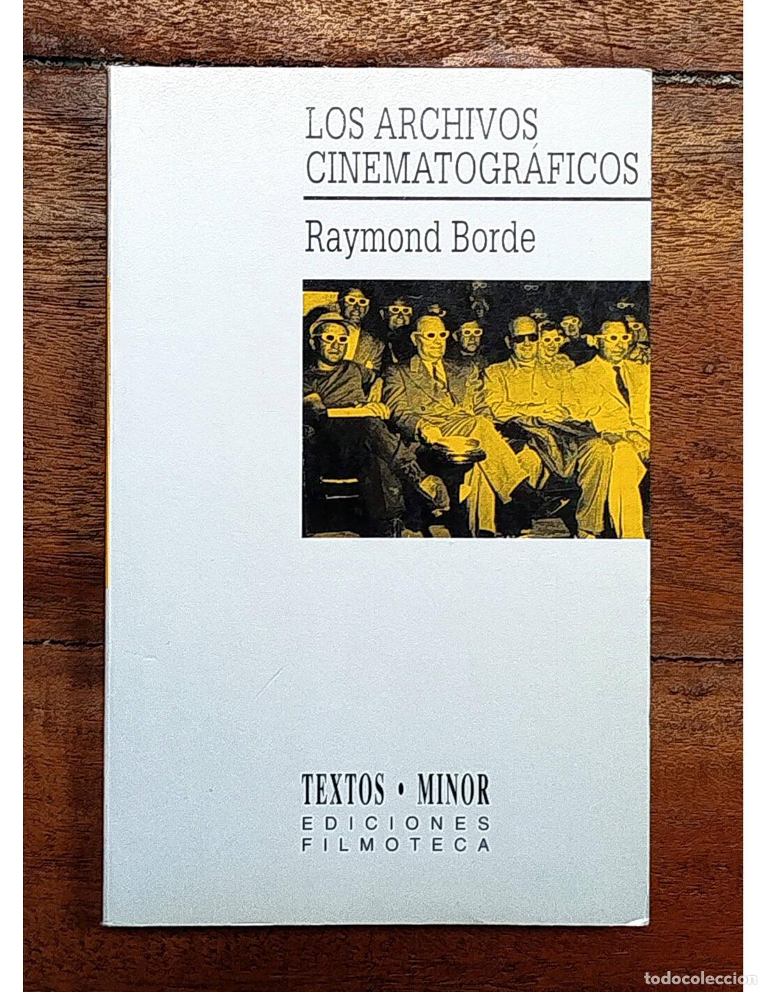 Libros de segunda mano: LOS ARCHIVOS CINEMATOGR&Aacute;FICOS. BORDE, Raymond. Ediciones Filmoteca. 1991.