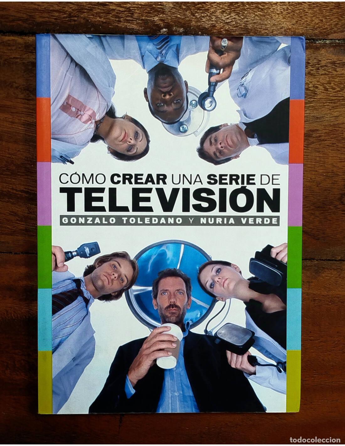 Livres d'occasion: C&Oacute;MO CREAR UNA SERIE DE TELEVISI&Oacute;N. TOLEDANO, Gonzalo y VERDE, Nuria. T&B. 2007.