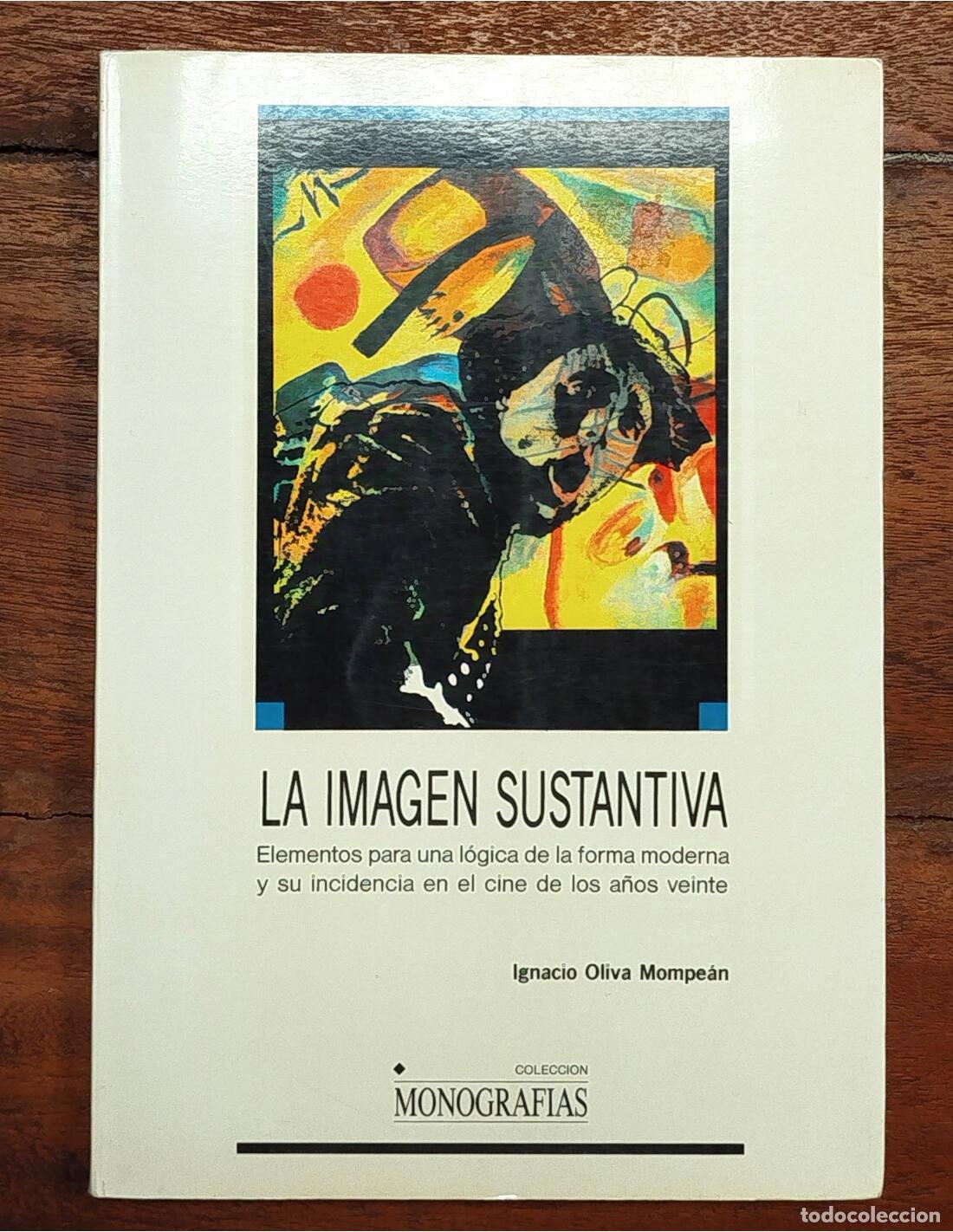 Livres d'occasion: LA IMAGEN SUSTANTIVA: ELEMENTOS PARA UNA L&Oacute;GICA DE LA FORMA MODERNA Y SU INCIDENCIA EN EL CINE DE LO