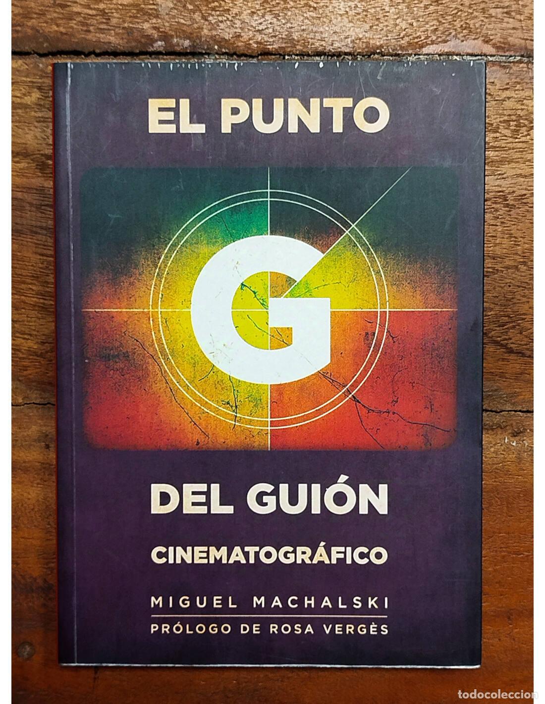 Livres d'occasion: EL PUNTO G DEL GUI&Oacute;N CINEMATOGR&Aacute;FICO. MACHALSKI, Miguel. T&B. 2009.