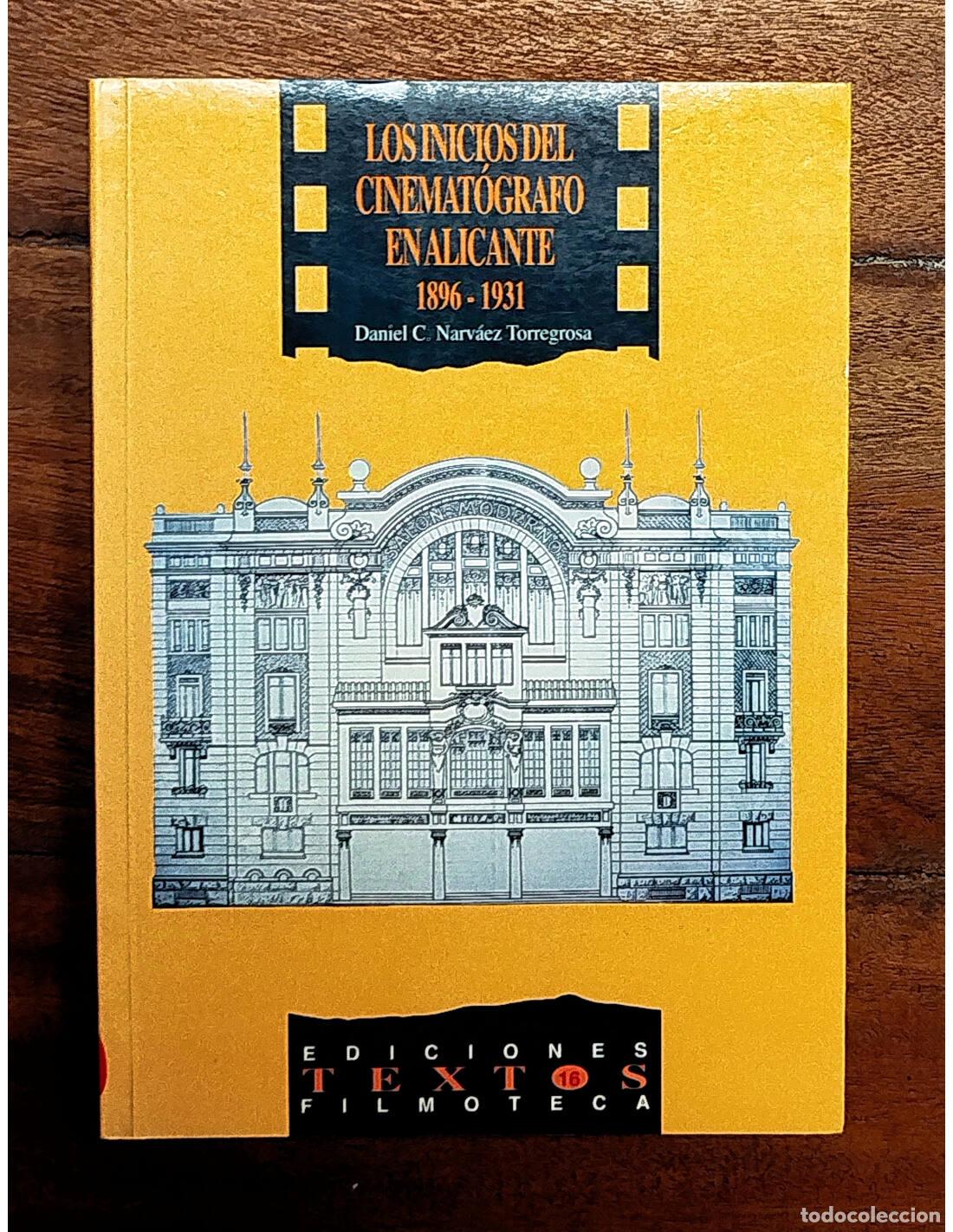 Livres d'occasion: LOS INICIOS DEL CINEMAT&Oacute;GRAFO EN ALICANTE 1896-1931. NARV&Aacute;EZ TORREGROSA, Daniel C. Generalitat Valen