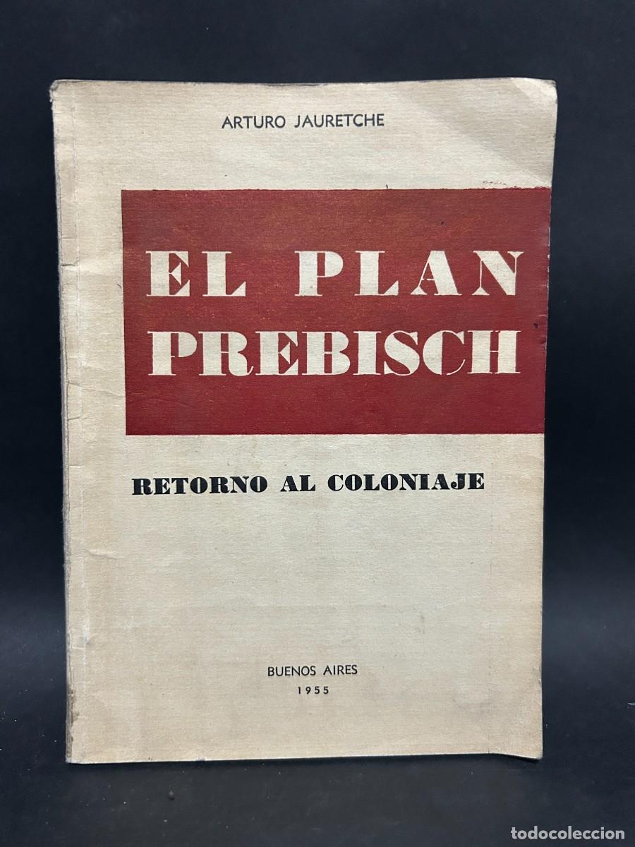 Libros de segunda mano: ARTURO JAURETCHE - EL PLAN PREBISCH - PRIMERA EDICI&Oacute;N - 1955 - Foto 1