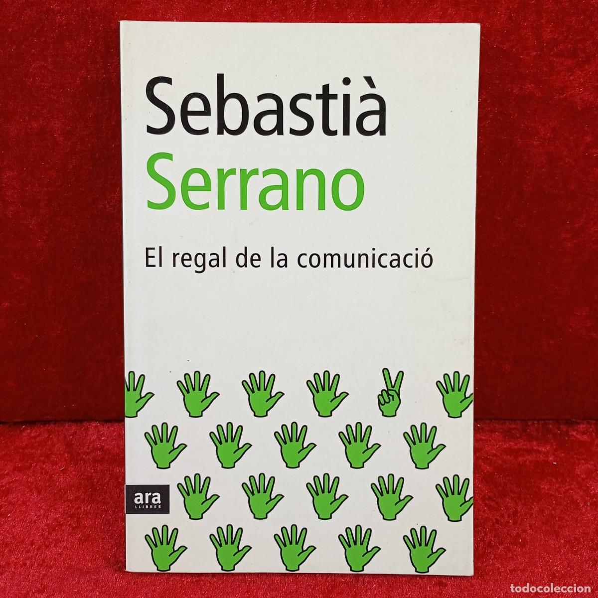 Libros de segunda mano: SEBASTI&Agrave; SERRANO - EL REGAL DE LA COMUNICACI&Oacute; - ARA LLIBRES - 2003 / 467 - Foto 1