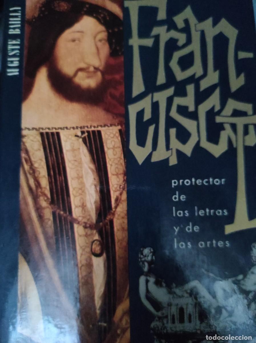 Libros de segunda mano: FRANCISCO I / Protector de las letras y de las artes - Bailly, Auguste - Foto 1
