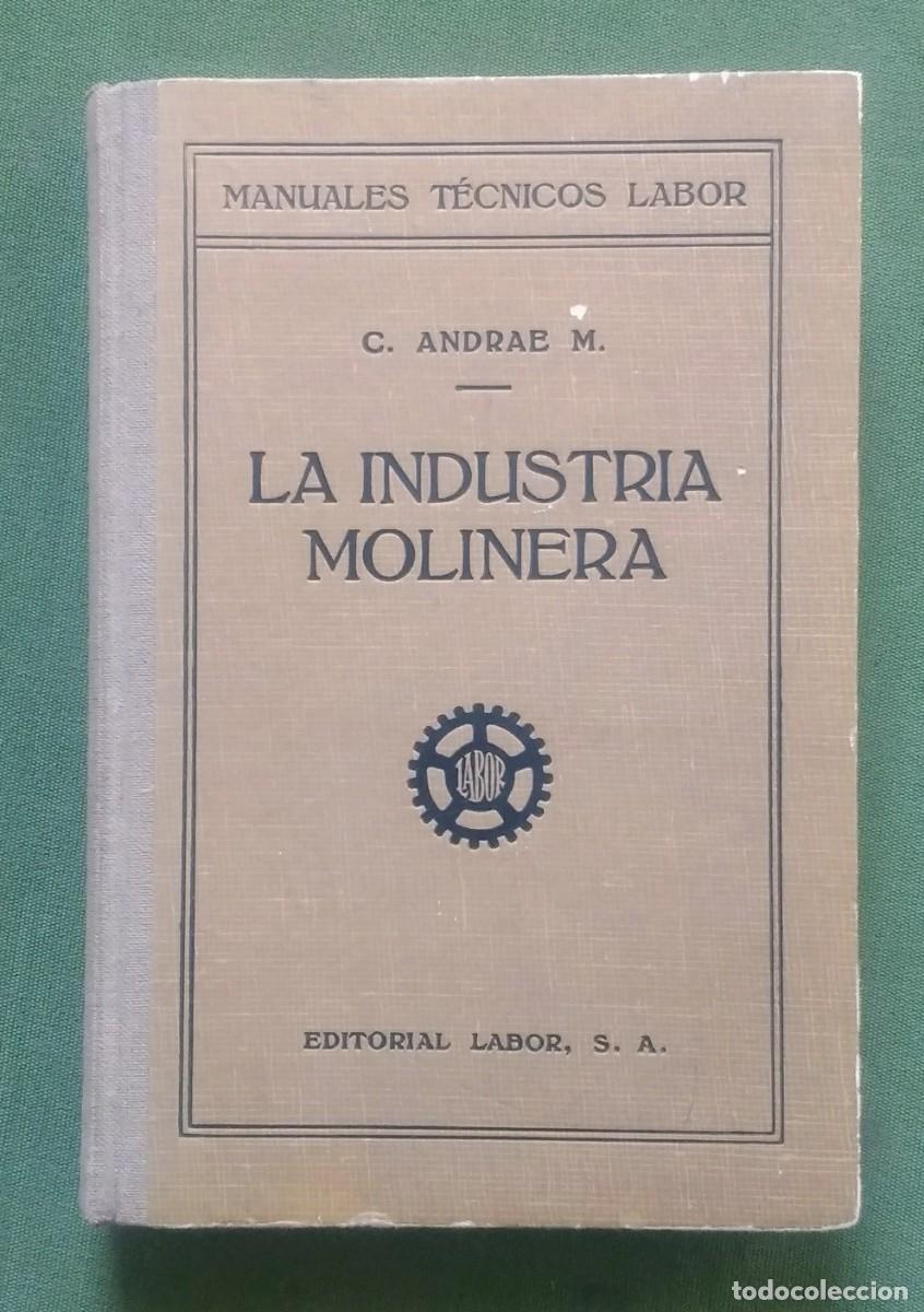 Libros de segunda mano: LA IND&Uacute;STRIA MOLINERA - C. ANDRAE M. - EDITORIAL LABOR - 1&ordf; ed. - 1940 - Foto 1