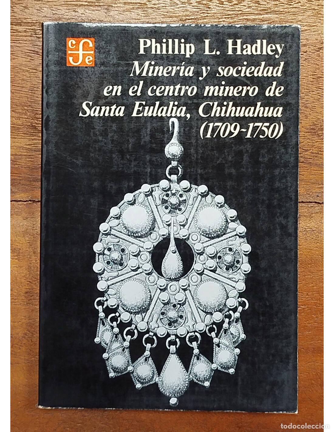Livres d'occasion: MINER&Iacute;A Y SOCIEDAD EN EL CENTRO MINERO DE SANTA EULALIA, CHIHUAHUA (1709-1750). HADLEY, Phillip L. F