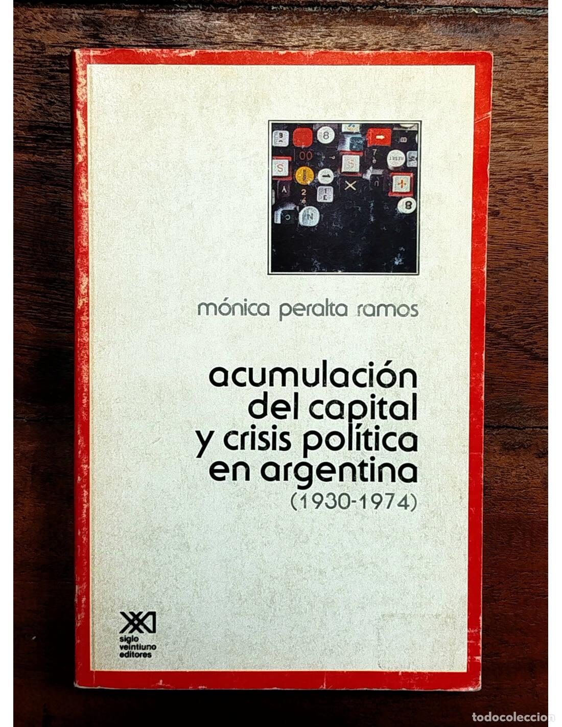 Second hand books: ACUMULACI&Oacute;N DEL CAPITAL Y CRISIS POL&Iacute;TICA EN ARGENTINA (1930-1974). PERALTA RAMOS, M&oacute;nica. Siglo Vei