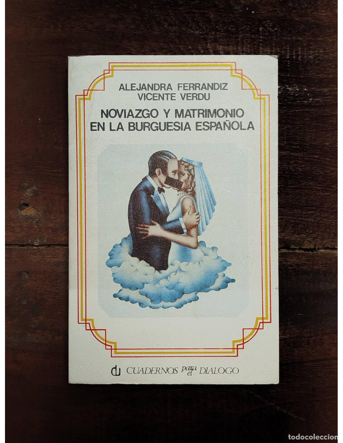Libros de segunda mano: NOVIAZGO Y MATRIMONIO EN LA BURGUESIA ESPA&Ntilde;OLA. FRANDIZ, Alejandra - VERDU, Vicente. Cuadernos para