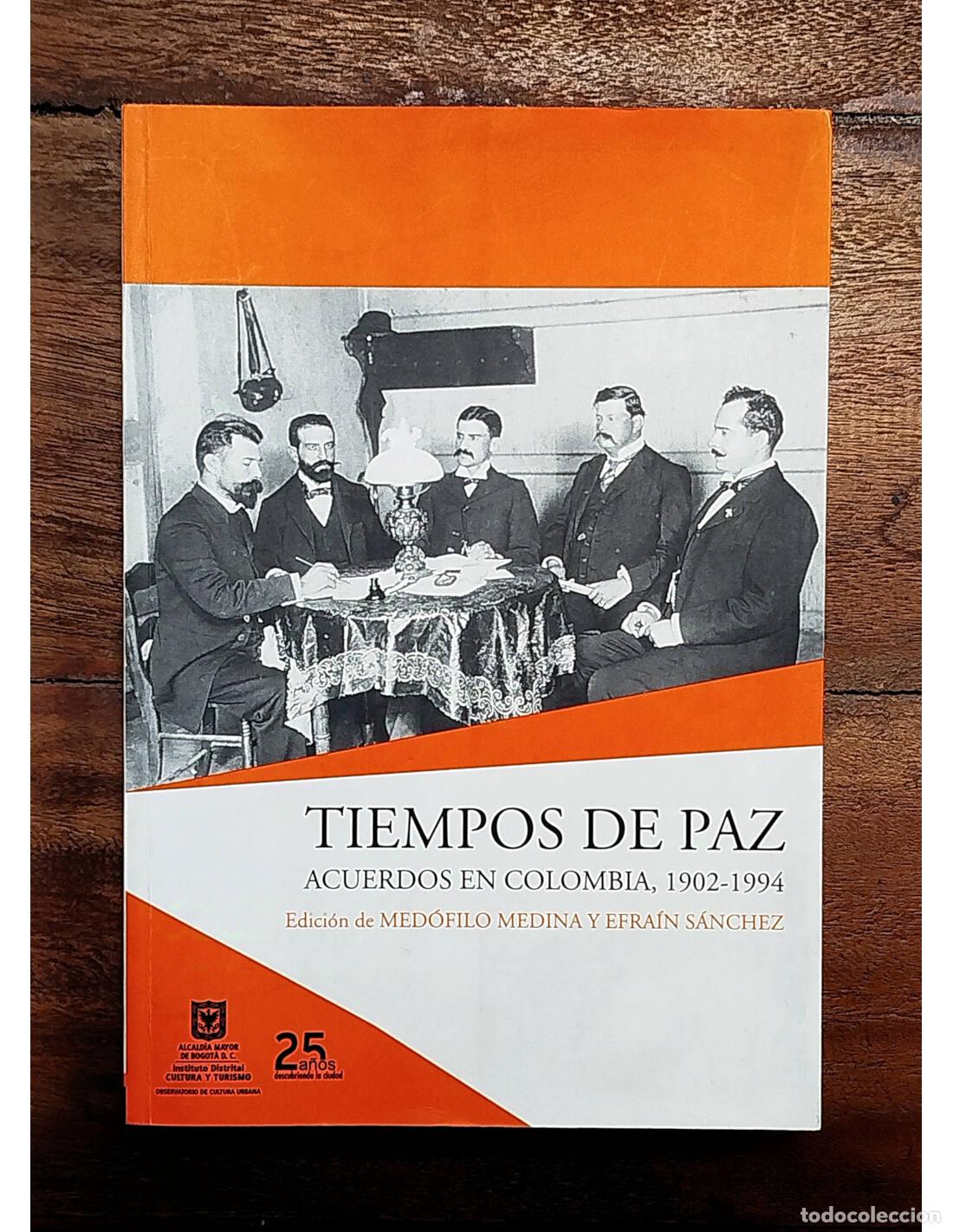Libros de segunda mano: TIEMPOS DE PAZ. ACUERDOS EN COLOMBIA, 1902-1994. MEDINA, Med&oacute;filo y S&Aacute;NCHEZ, Efra&iacute;n. Alcald&iacute;a Mayor
