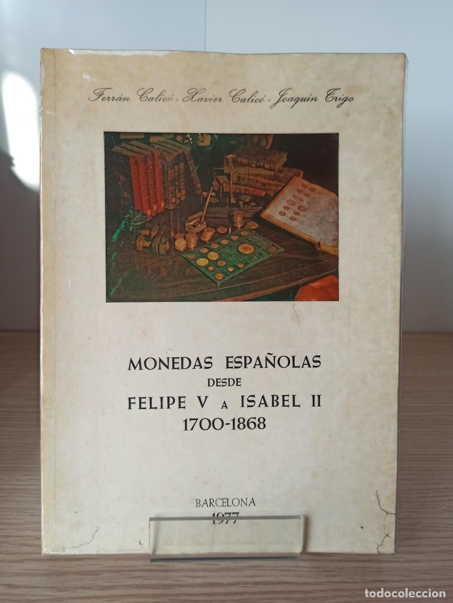 Libros de segunda mano: MONEDAS ESPA&Ntilde;OLAS DESDE FELIPE V A ISABEL II 1700/1868 de Varios Autores, a&ntilde;o 1977