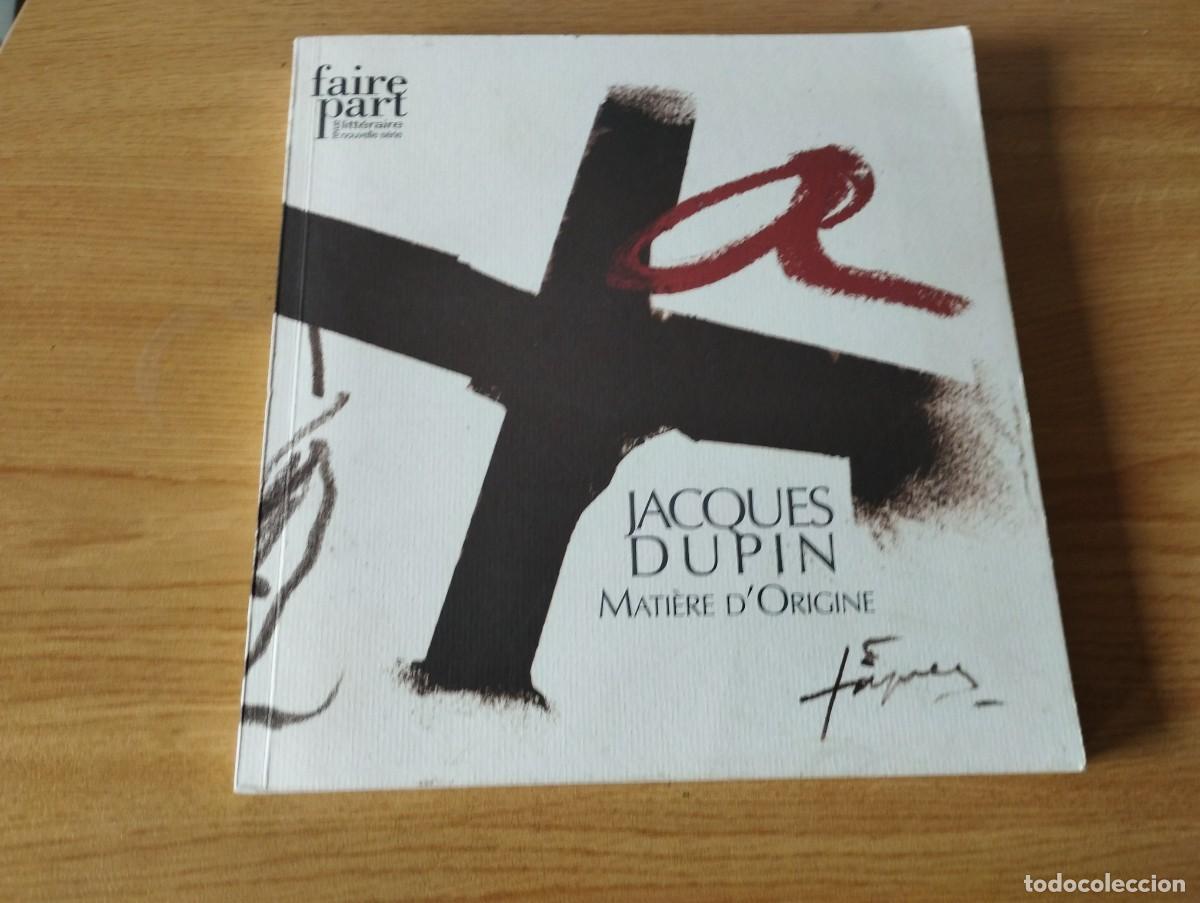 Libros de segunda mano: JACQUES DUPIN MATIERE DORIGINE 2007 ( EN FRANCES ) - Foto 1