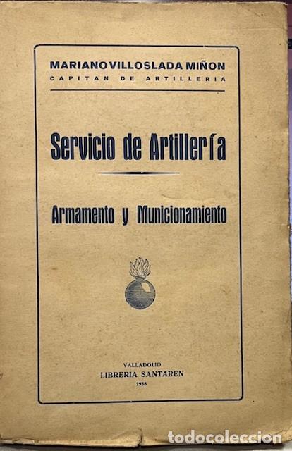 Libros de segunda mano: M. VILLOSLADA MI&Ntilde;ON, SERVICIO DE ARTILLERIA ARMAMENTO Y MUNICIONAMIENTO, SANTAREN VALLADOLID 1938