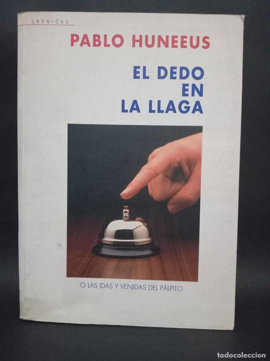 Libros de segunda mano: PABLO HUNEEUS - EL DEDO EN LA LLAGA - PRIMERA EDICION - 2000 - Foto 1
