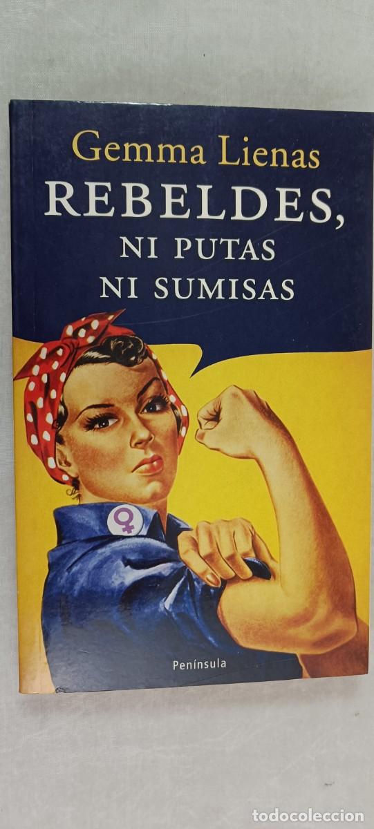 Libros de segunda mano: REBELDES, NI PUTAS NI SUMISAS. GEMMA LIENAS. - Foto 1