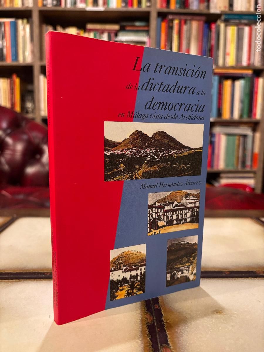 Libri di seconda mano: La transici&oacute;n de dictadura a democracia en M&aacute;laga vista desde Archidona. Manuel Hern&aacute;ndez &Aacute;lvarez