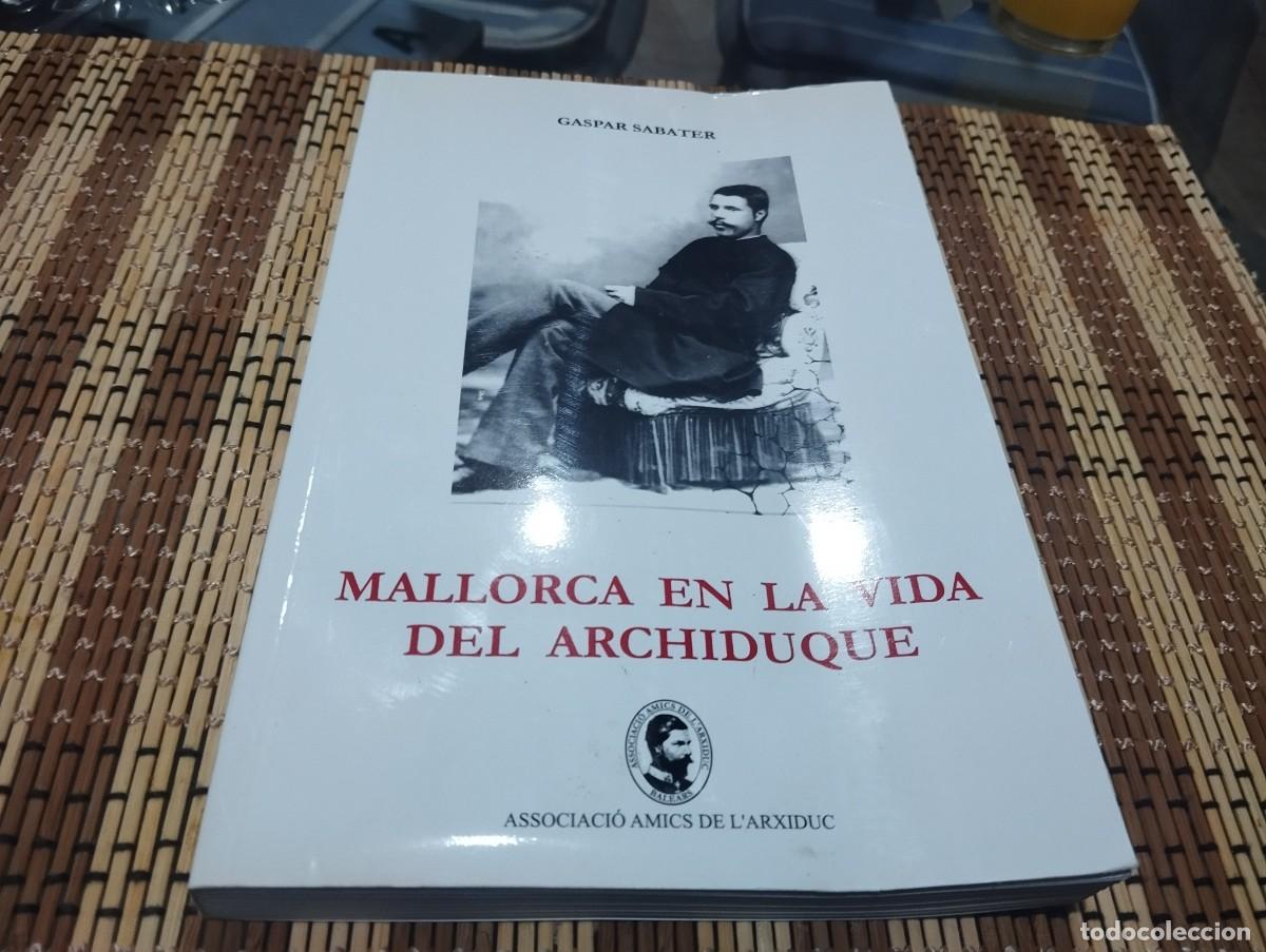 Libros de segunda mano: MALLORCA EN LA VIDA DEL ARCHIDUQUE GASPAR SABATER 2006 - Foto 1
