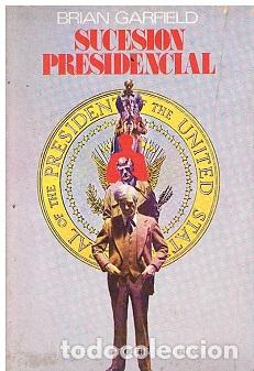 Libros de segunda mano: SUCESI&Oacute;N PRESIDENCIAL - Brian GARFIELD - Foto 1