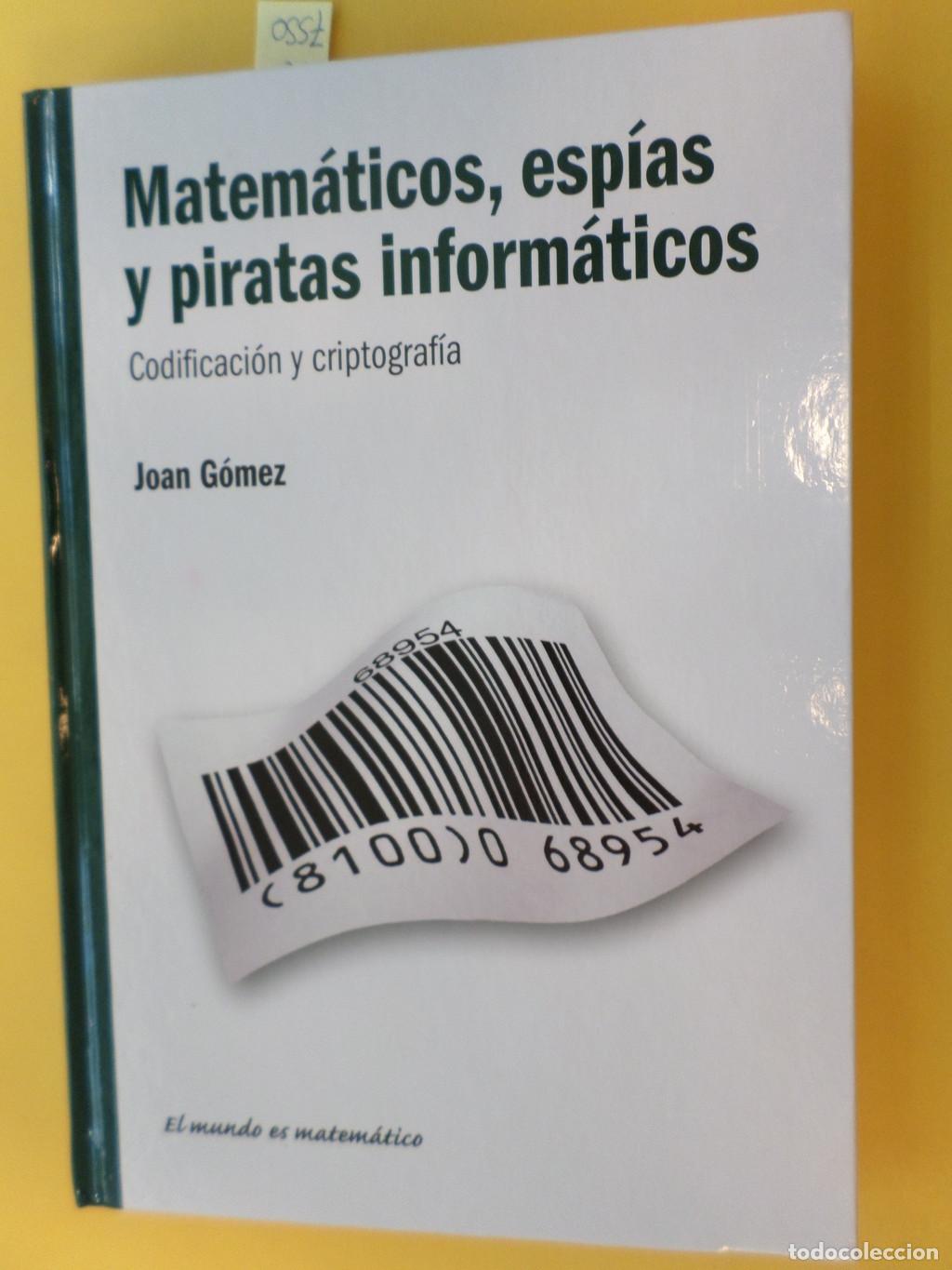 Libros de segunda mano: MATEM&Aacute;TICOS, ESP&Iacute;AS Y PIRATAS INFORM&Aacute;TICOS. CODIFICACI&Oacute;N Y CRIPTOGRAF&Iacute;A - G&oacute;mez, Joan - Foto 1