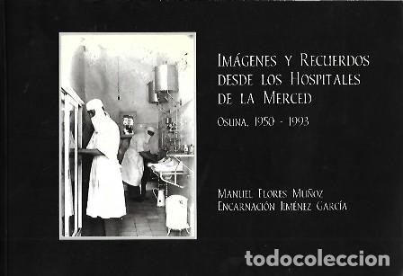 Libros de segunda mano: IM&Aacute;GENES Y RECUERDOS DESDE LOS HOSPITALES DE LA MERCED OSUNA. 1950-1993 - A-LSEV-3786