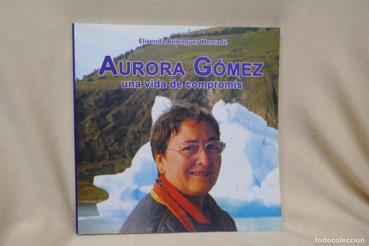 Libros de segunda mano: AURORA GOMEZ - UNA VIDA DE COMPROMIS - ELISENDA BELENGUER MERCAD&Eacute; - Foto 1