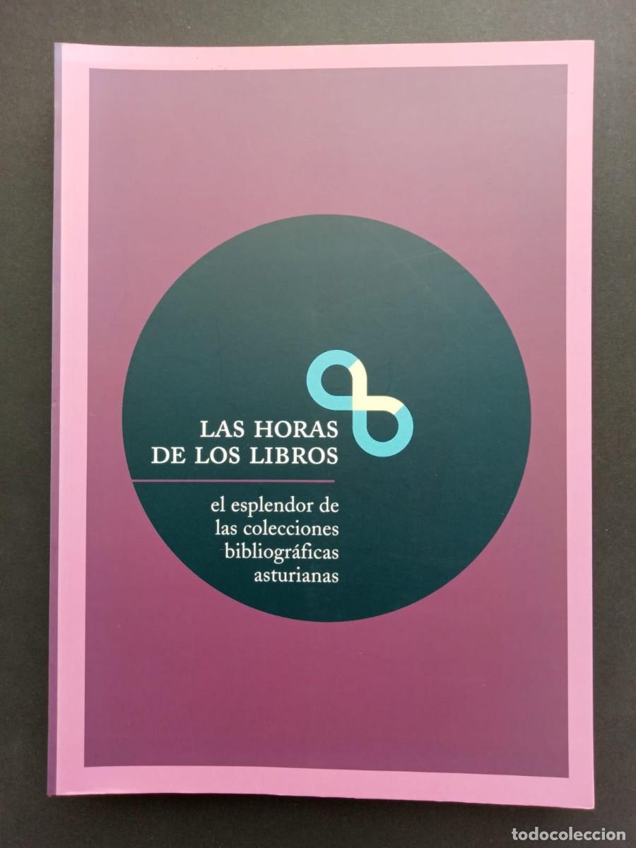 Libros de segunda mano: Las horas de los libros. El esplendor de las colecciones bibliogr&aacute;ficas asturianas, 2009