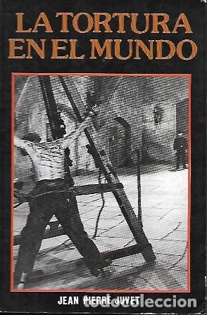 Libros de segunda mano: LA TORTURA EN EL MUNDO - PIERRE JUVET, JEAN - A-H-1844