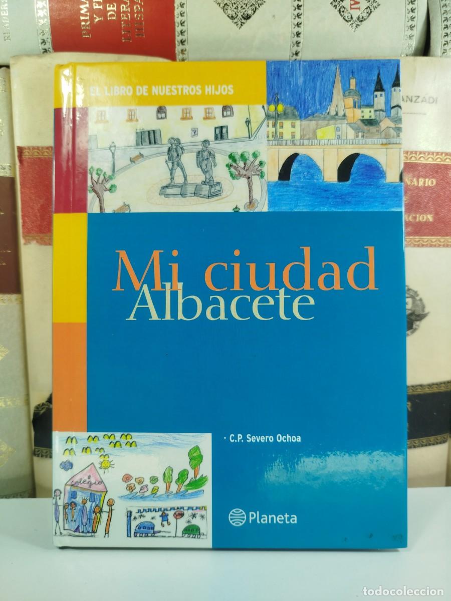 Second hand books: MI CIUDAD: ALBACETE. EL LIBRO DE NUESTROS HIJOS. C.P. SEVERO OCHOA DE ALBACETE.