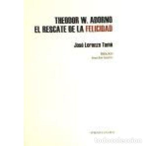 Second hand books: 7THEODOR W.ADORNO. EL RESCATE de la FELICIDAD - JOSE LORENZO TOME - Sin Especificar