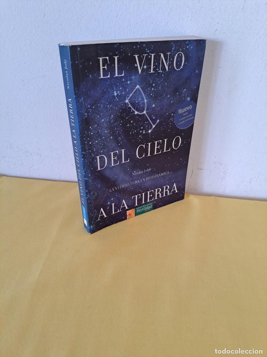 Libros de segunda mano: NICOLAS JOLY - EL VINO DEL CIELO A LA TIERRA: LA VITICULTURA EN BIODIN&Aacute;MICA - 2008