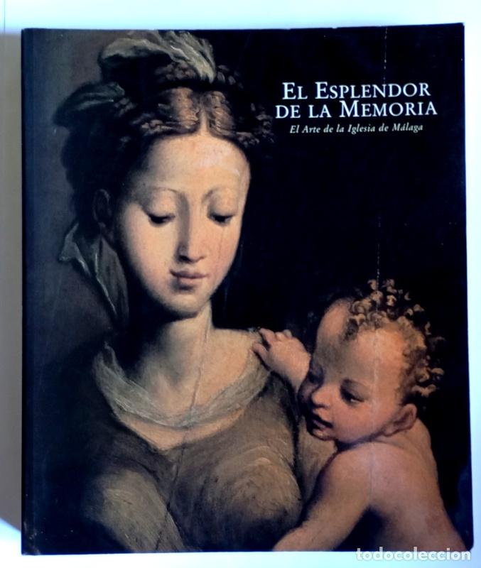 Libros de segunda mano: EL ESPLENDOR DE LA MEMORIA - EL ARTE DE LA IGLESIA DE MALAGA - LIBRO DE LA EXPOSICION. MALAGA. 1998