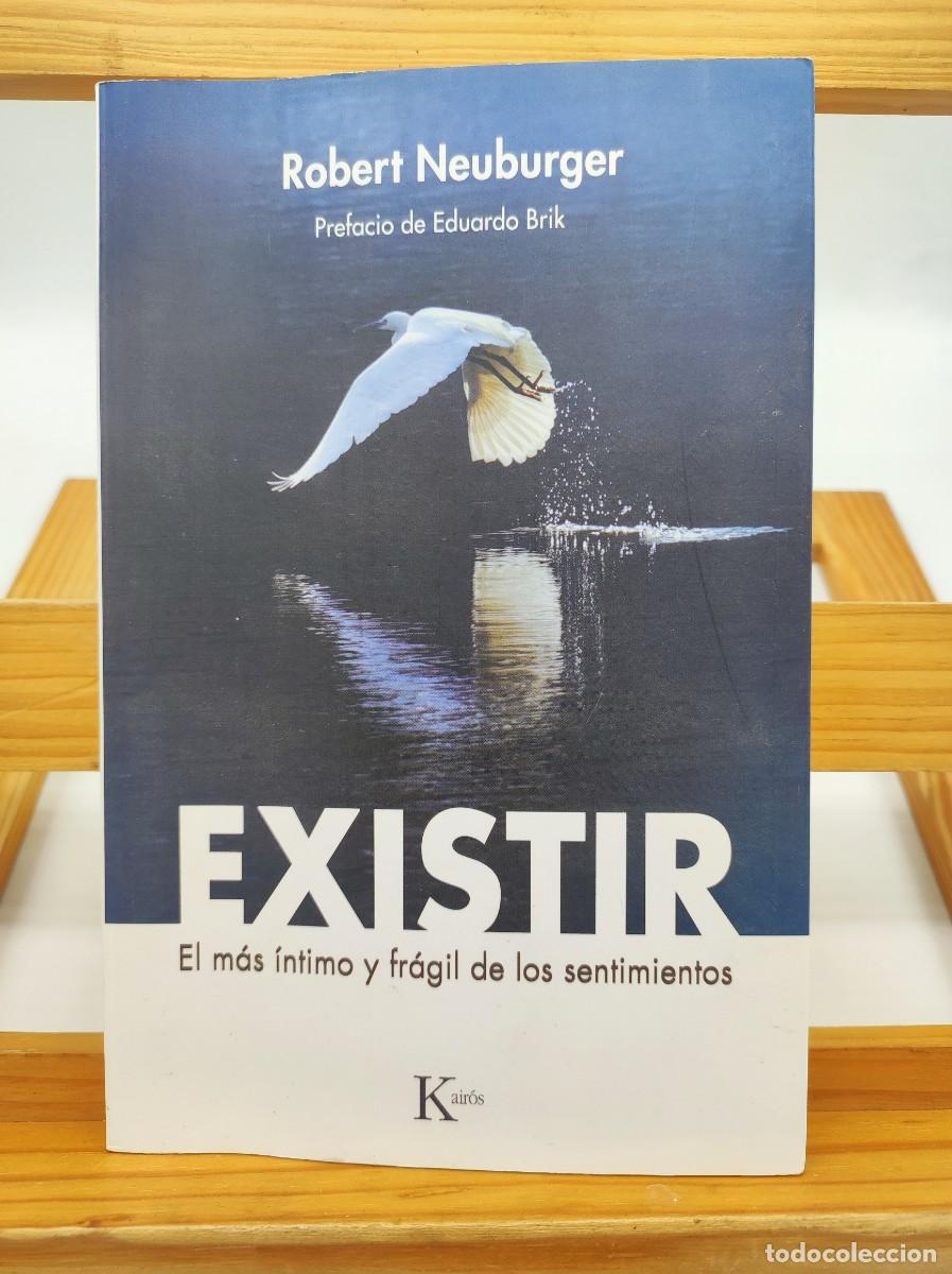Libros de segunda mano: EXISTIR, EL MAS INTIMO Y FRAGIL DE LOS SENTIMIENTOS - ROBERT NEUBURGER - ED. KAIROS - Foto 1