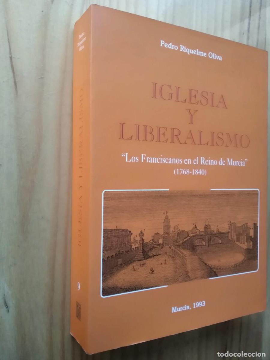Libros de segunda mano: Iglesia y Liberalismo: Los Franciscanos en el Reino de Murcia (1768-1840) - Pedro Riquelme Oliva