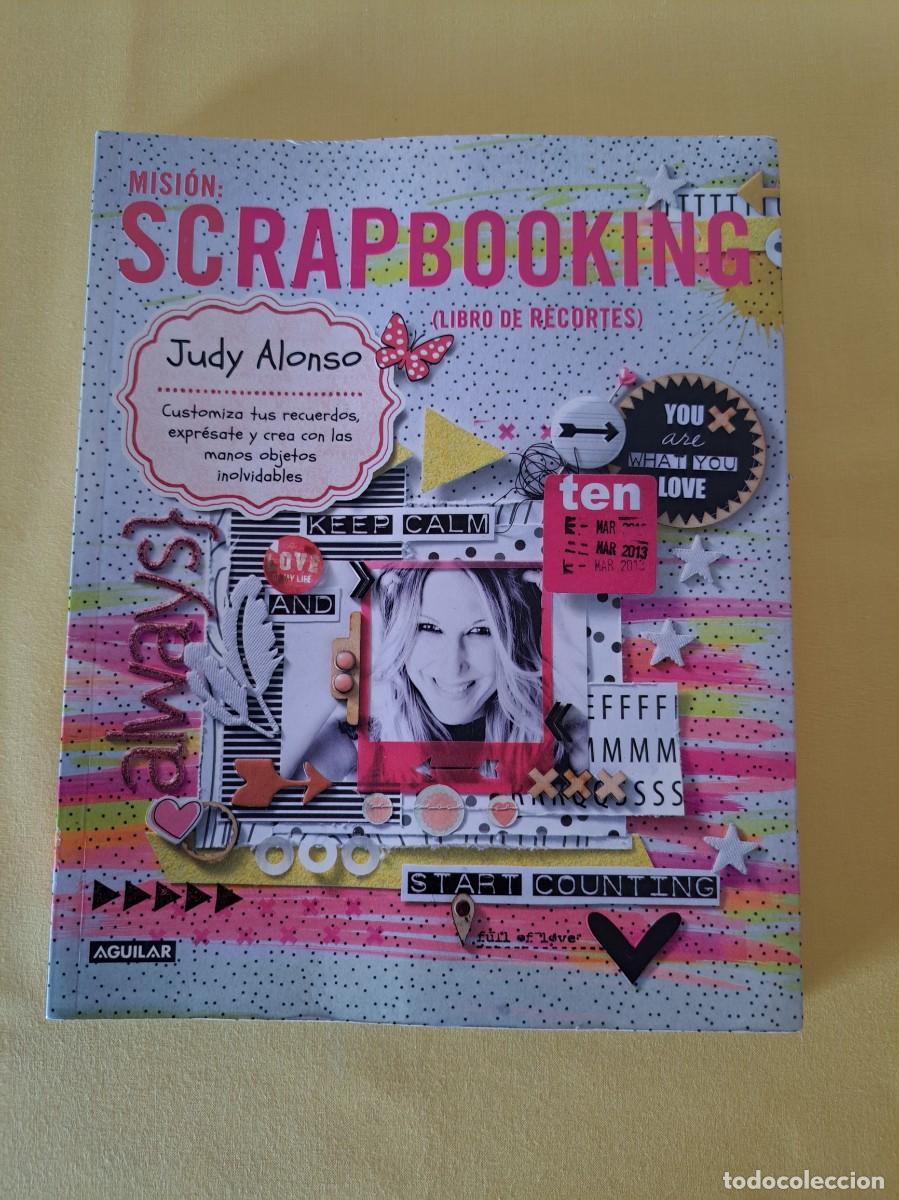 Libros de segunda mano: JUDY ALONSO - MISI&Oacute;N SCRAPBOOKING (LIBRO DE RECORTES) - AGUILAR 2013 - Foto 2