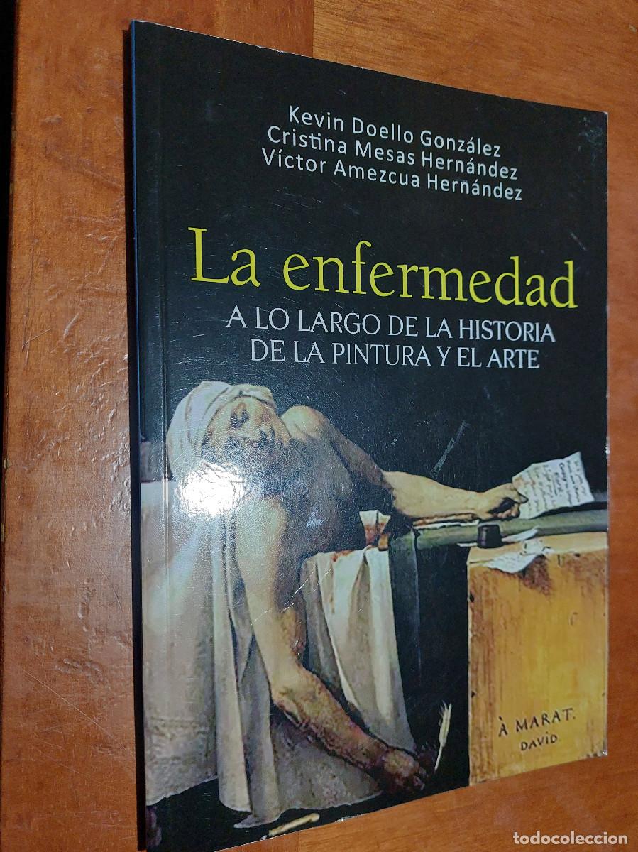 Second hand books: LA ENFERMEDAD A LO LARGO DE LA HISTORIA DE LA PINTURA Y EL ARTE. KEVIN DOELLO. R&Uacute;STICA. BUEN ESTADO
