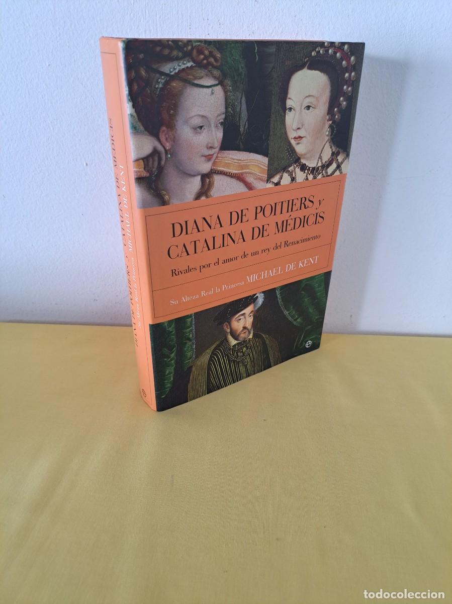 Libros de segunda mano: SU ALTEZA REAL LA PRINCESA MICHAEL DE KENT - DIANA DE POITIERS Y CATALINA DE M&Eacute;DICIS - 2005