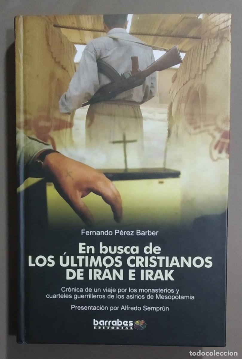 Livres d'occasion: En busca de los &uacute;ltimos cristianos de Ir&aacute;n e Irak. Fernando P&eacute;rez Barber. Barrab&aacute;s Ed. Como nuevo!
