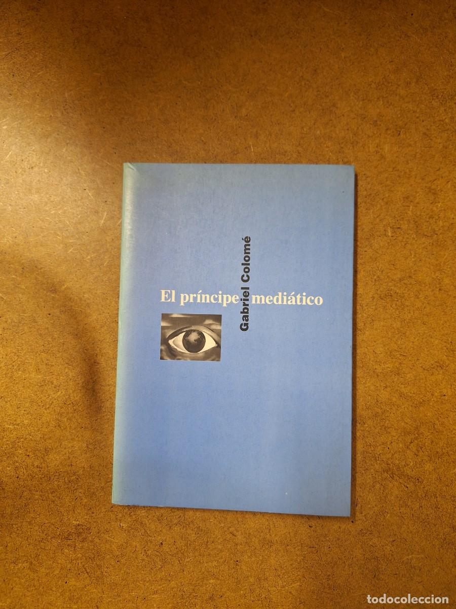 Libros de segunda mano: El pr&iacute;ncipe medi&aacute;tico - Gabriel Colom&eacute; - Foto 1