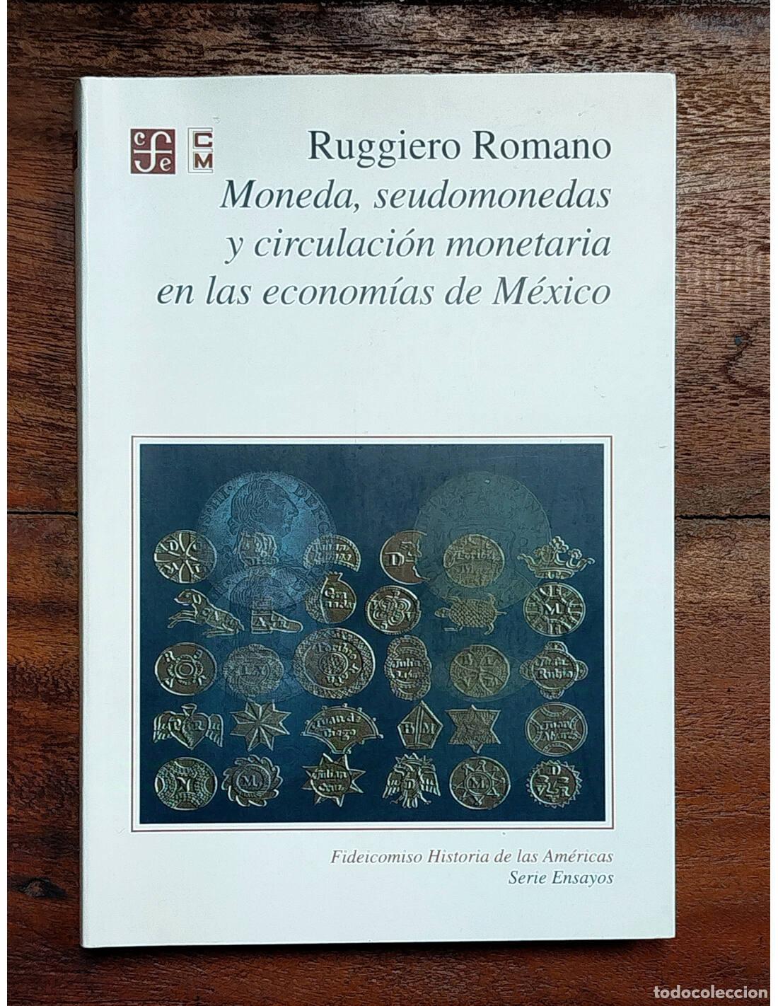 Livres d'occasion: MONEDA, SEUDOMONEDAS Y CIRCULACI&Oacute;N MONETARIA EN LA ECONOM&Iacute;AS DE M&Eacute;XICO. ROMANO, Ruggiero. Fondo de C