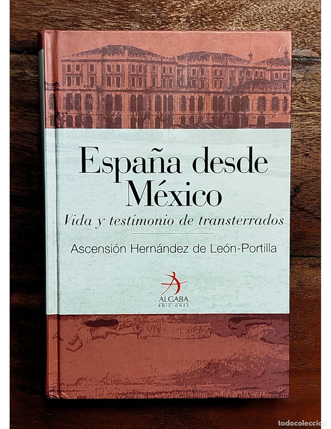 Libros de segunda mano: ESPA&Ntilde;A DESDE M&Eacute;XICO: VIDA Y TESTIMONIO DE TRANSTERRADOS. HERN&Aacute;NDEZ DE LE&Oacute;N PORTILLA, Hern&aacute;ndez. Alga