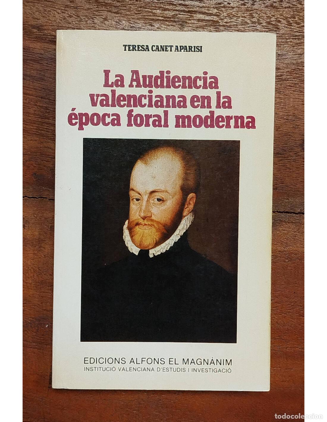 Libros de segunda mano: LA AUDIENCIA VALENCIANA EN LA &Eacute;POCA FORAL MODERNA. CANET APARISI, Teresa. Edicions Alfons El Magn&agrave;ni