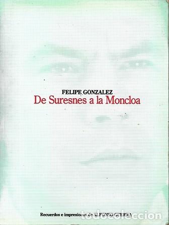 Libros de segunda mano: FELIPE GONZALEZ - DE SURESNES A LA MONCLOA - A-P-1834 - Foto 1