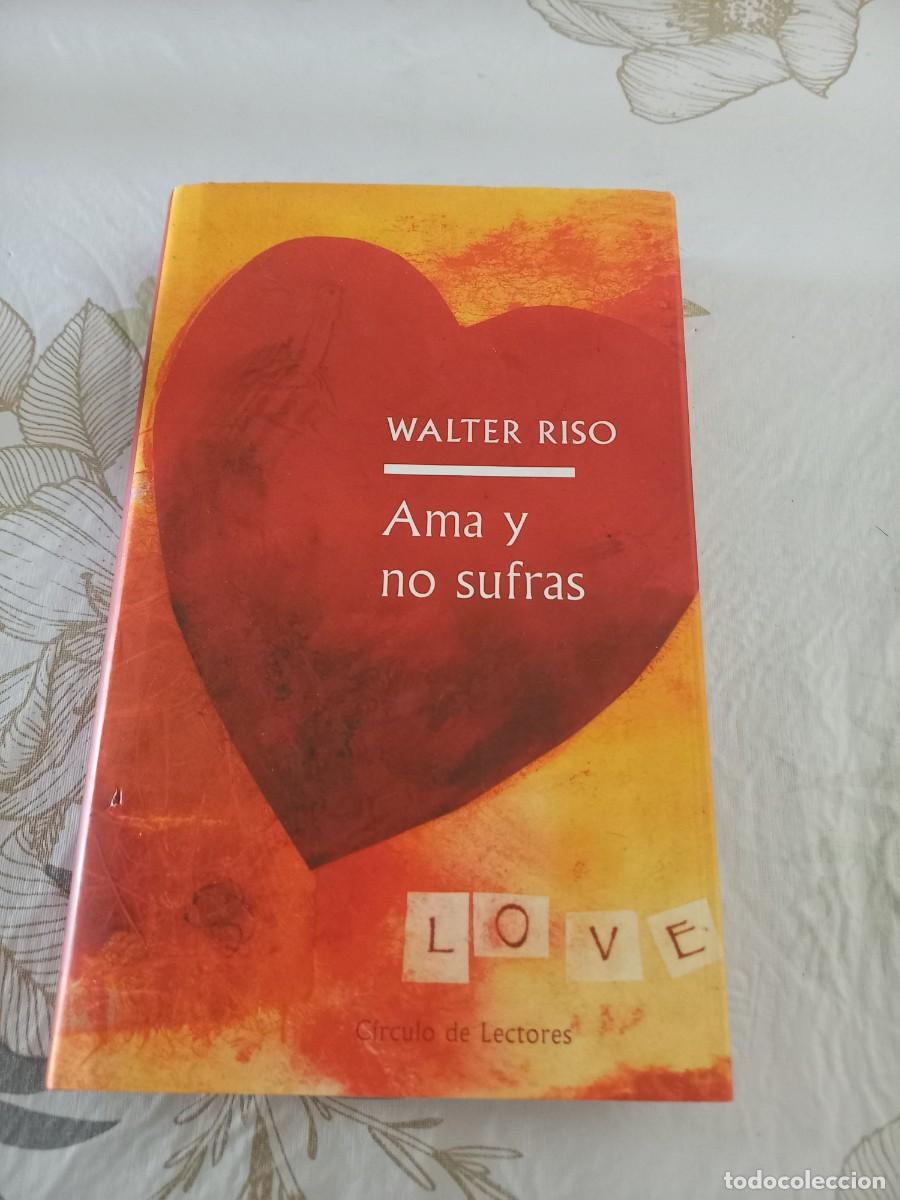 Libros de segunda mano: AMA Y NO SUFRAS - WALTER RISO - CIRCULO LECTORES 2005 - Foto 1