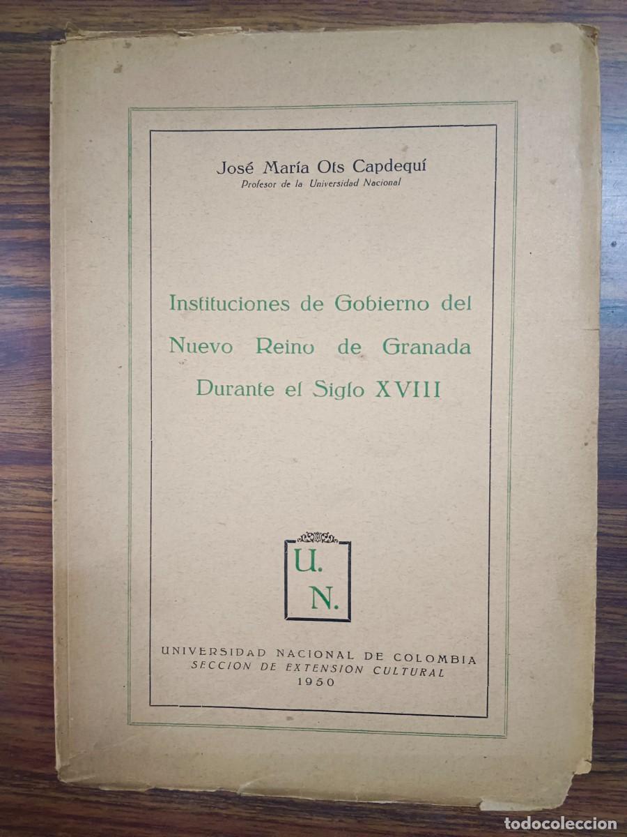 Libri di seconda mano: INSTITUCIONES DE GOBIERNO DEL NUEVO REINO DE GRANADA DURANTE EL SIGLO XVIII - Jose Maria Ots Capdequ